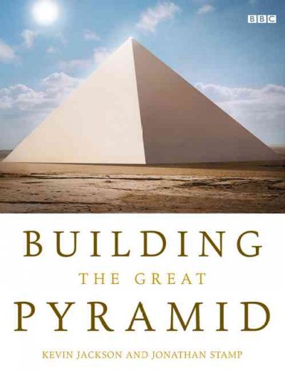 Building the Great Pyramid / Kevin Jackson and Jonathan Stamp.