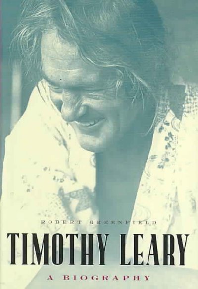 Timothy Leary : a biography / Robert Greenfield.