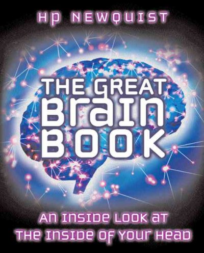 The great brain book : an inside look at the inside of your head / H.P. Newquist ; illustrations by Keith Kasnot and Eric Brace.