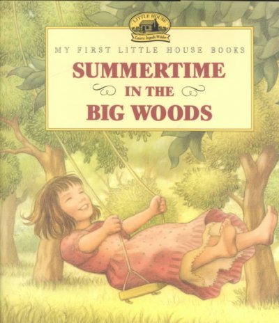 Summertime in the Big Woods : adapted from the Little House books by Laura Ingalls Wilder / illustrated by Renee Graef.