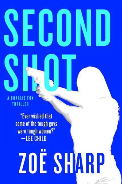 Second shot : a Charlie Fox thriller / Zoe Sharp.