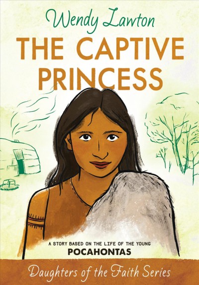 The captive princess : a story based on the life of young Pocahontas / Wendy Lawton.