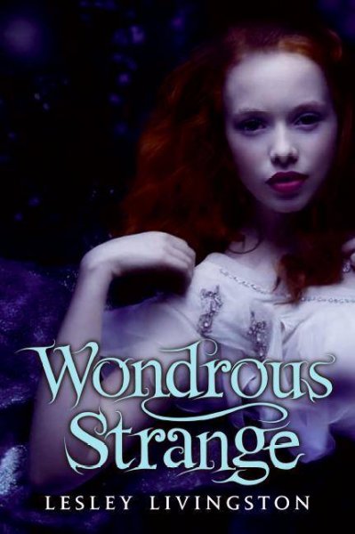 Wondrous strange : a novel / Lesley Livingston.