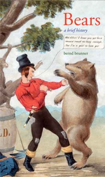 Bears : a brief history / Bernd Brunner ; translated from the German by Lori Lantz.