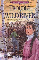 Trouble at Wild River / Lois Walfrid Johnson.