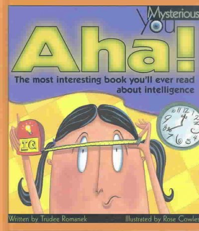 Aha! :the most interesting book you'll ever read about intelligence / written by Trudee Romanek ; illustrated by Rose Cowles.