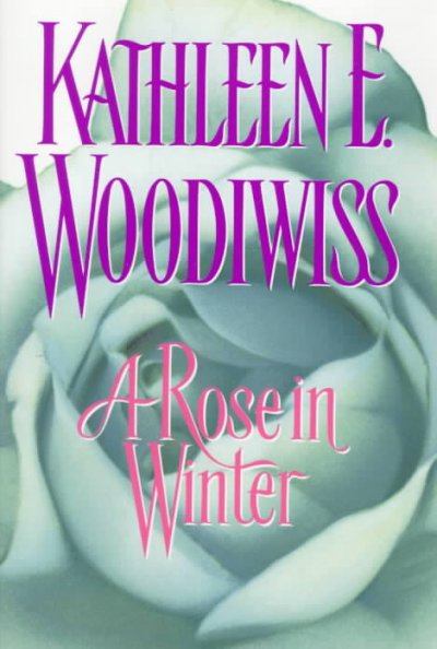 A rose in winter [book] / Kathleen E. Woodiwiss.