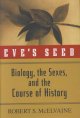 Eve's seed : biology, the sexes, and the course of history  Cover Image
