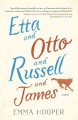 Go to record Etta and Otto and Russell and James : a novel