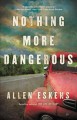 Go to record Nothing more dangerous : a novel