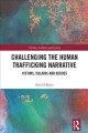 Challenging the human trafficking narrative : victims, villains and heroes  Cover Image