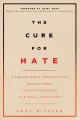The cure for hate : a former white supremacist's journey from violent extremism to radical compassion  Cover Image
