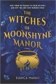 The witches of Moonshyne Manor : a novel  Cover Image