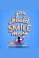 You should smile more : a novel Cover Image