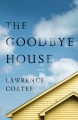 The goodbye house : a novel  Cover Image