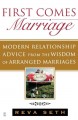 First comes marriage : modern advice from the ancient wisdom of arranged marriages  Cover Image